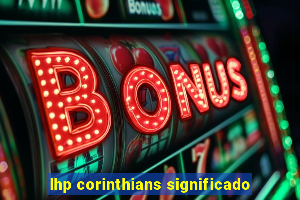 lhp corinthians significado